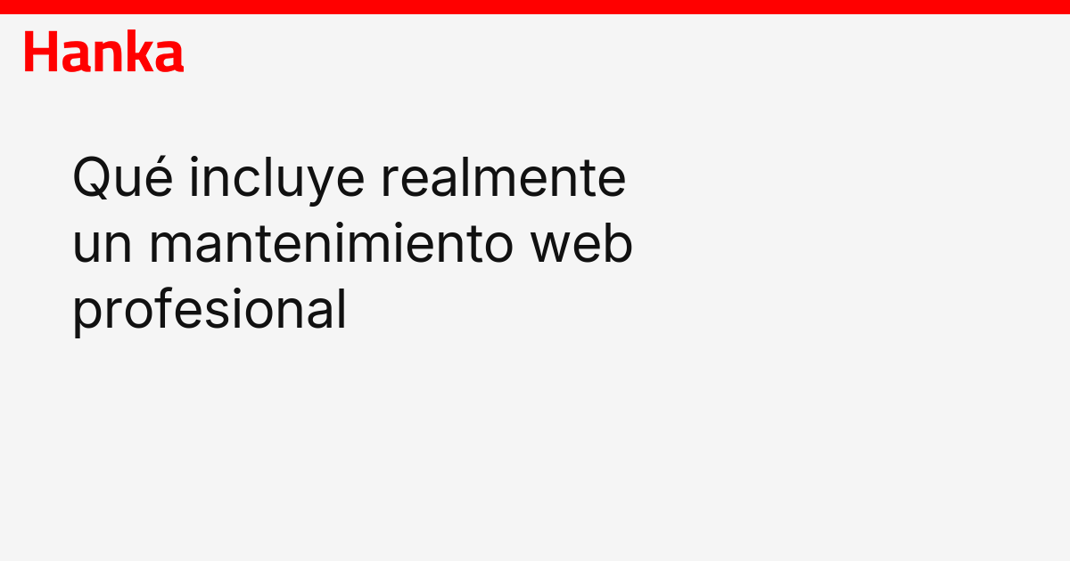 Que Incluye Qué incluye realmente un mantenimiento web profesional | Hanka